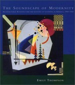 The soundscape of modernity: architectural acoustics and the culture of listening in America, 1900 - 1933