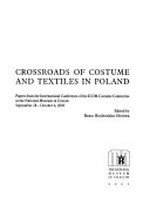Crossroads of costume and textiles in Poland: papers from the International Conference of the ICOM Costume Committee at the National Museum in Cracow, September 28 - October 4, 2003