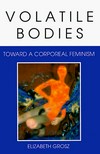 Volatile bodies: toward a corporeal feminism