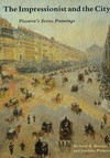 The impressionist and the city: Pissarro's series painting; [... on the occasion of the Exhibition "The Impressionist and the City: Pissaro's Series Paintings"; Dallas Museum of Art, 15 november 1992 - 31 january 1993, Philadelphia Museum of Art, 7 march - 6 june 1993, Royal Academy of Arts, London, 2 july - 10 october 1993]