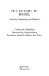 The future of Hegel: plasticity, temporality and dialectic