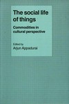 The social life of things: commodities in cultural perspective