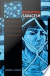 Disrupting savagism: intersecting Chicana/o, Mexican immigrant, and Native American struggles for self-representation