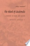 The Blood of Guatemala: A History of Race and Nation