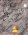 The museum as muse: artists reflect ; [Museum of Modern Art, New York, March 14 - June 1, 1999]