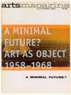 A minimal future? art as object 1958-1968 ; [this publication accompanies the exhibition "A Minimal Future? Art as Object 1958-1968", organized by Ann Goldstein and presented at The Museum of Contemporary Art, Los Angeles, 14 March-2 August 2004]