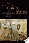 Utopian ruins: a memorial museum of the Mao era