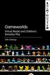 Gameworlds: virtual media and children's everyday play