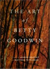 The art of Betty Goodwin [published in conjunction with The Art of Betty Goodwin at the Art Gallery of Ontario, November 18, 1998, to March 7, 1999]