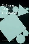 Cultures of the curatorial ; [... based on the Conference "Cultures of the Curatorial" at the Hochschule für Grafik und Buchkunst - Academy of Visual Arts Leipzig, January 22 - 24, 2010]