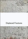 Displaced fractures: on the break lines of architecture and its bodies