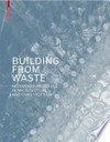 Building from waste: recovered materials in architecture and construction