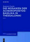 Die Mosaiken der Acheiropoietos-Basilika in Thessaloniki: Eine vergleichende Analyse dekorativer Mosaiken des 5. und 6. Jahrhunderts