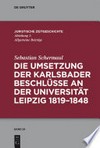 Die Umsetzung der Karlsbader Beschlüsse an der Universität Leipzig 1819–1848