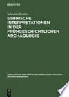 Ethnische Interpretationen in der frühgeschichtlichen Archäologie: Geschichte, Grundlagen und Alternativen