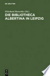 Die Bibliotheca Albertina in Leipzig: Festschrift zum Abschluss des Wiederaufbaus im Jahre 2002