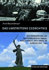 Das umstrittene Gedächtnis: die Erinnerung an Nationalsozialismus, Faschismus und Krieg in Europa seit 1945