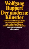Der moderne Künstler: zur Sozial- und Kulturgeschichte der kreativen Individualität in der kulturellen Moderne im 19. und frühen 20. Jahrhundert