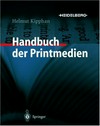 Handbuch der Printmedien: Technologien und Produktionsverfahren ; mit 85 Tabellen
