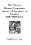 Hundert Illustrationen aus zwei Jahrhunderten zu Märchen der Brüder Grimm