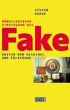 Künstlerische Strategien des Fake: Kritik von Original und Fälschung