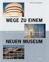 Wege zu einem neuen Museum: Museumsarchitektur im 20. Jahrhundert