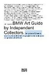 BMW Art Guide by independent collectors: der erste globale Führer zu privaten, doch öffentlich zugänglichen Sammlungen zeitgenössischer Kunst : [217 Kunstsammlungen, 156 Orte, 41 Länder]