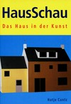 HausSchau: das Haus in der Kunst ; [... anlässlich der Ausstellung "HausSchau...] Deichtorhallen Hamburg, 12. Mai bis 17. September 2000 [im Rahmen des Hamburger Architektur-Sommer 2000]