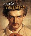Anselm Feuerbach [erscheint anlässlich der Ausstellung "Anselm Feuerbach" im Historischen Museum der Pfalz, Speyer]