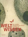 WeltWissen: 300 Jahre Wissenschaften in Berlin ; [eine Ausstellung im Martin-Gropius-Bau Berlin, 24. September 2010 - 9. Januar 2011]
