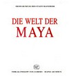Die Welt der Maya: archäologische Schätze aus drei Jahrtausenden ; [Ausstellung, Roemer-und-Pelizaeus-Museum, 14. Juni bis 29. November 1992]