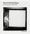 Robert Rauschenberg: Photographien 1949 - 1962