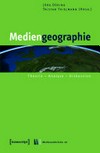 Mediengeographie: Theorie - Analyse - Diskussion