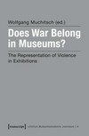 Does war belong in museums? the representation of violence in exhibitions