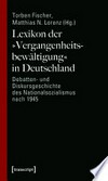 Lexikon der "Vergangenheitsbewältigung" in Deutschland: Debatten- und Diskursgeschichte des Nationalsozialismus nach 1945