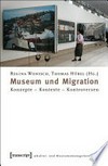 Museum und Migration: Konzepte - Kontexte - Kontroversen