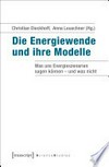 Die Energiewende und ihre Modelle: Was uns Energieszenarien sagen können - und was nicht