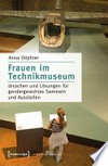 Frauen im Technikmuseum: Ursachen und Lösungen für gendergerechtes Sammeln und Ausstellen