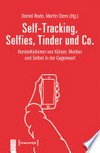 Self-Tracking, Selfies, Tinder und Co: Konstellationen von Körper, Medien und Selbst in der Gegenwart