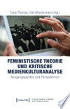 Feministische Theorie und Kritische Medienkulturanalyse: Ausgangspunkte und Perspektiven