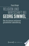 Religion und Wirtschaft bei Georg Simmel: über die Chancen und Grenzen ganzheitlicher Lebensführung