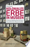 Koloniales Erbe in Museen: Kritische Weißseinsforschung in der praktischen Museumsarbeit