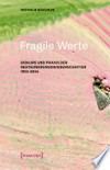 Fragile Werte: Diskurs und Praxis der Restaurierungswissenschaften 1913-2014