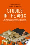 Studies in the Arts: neue Perspektiven auf Forschung über, in und durch Kunst und Design