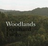 Bernhard Fuchs - Woodlands [this book is published in conjunction with the exhibition Bernhard Fuchs, Waldungen, Josef Albers Museum Quadrat, Bottrop, 2014, LENTOS Kunstmuseum Linz, 2015]