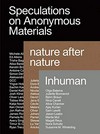 Speculations on anonymous materials - nature after nature - Inhuman
