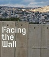 Facing the wall: the Palestinian-Israeli barriers
