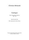 Christian Boltanski: Catalogue ; Books, Printed Matter, Ephemera 1966 - 1991