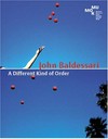 John Baldessari: a different kind of order (Arbeiten 1962 - 1984) ; [anlässlich der Ausstellung "John Baldessari - A Different Kind of Order (Arbeiten 1962 - 1984), 4. März bis 3. Juli 2005]