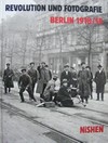 Revolution und Fotografie, Berlin 1918/19 [eine Ausstellung der Neuen Gesellschaft für Bildende Kunst ... 16. Januar - 16. März 1989]
